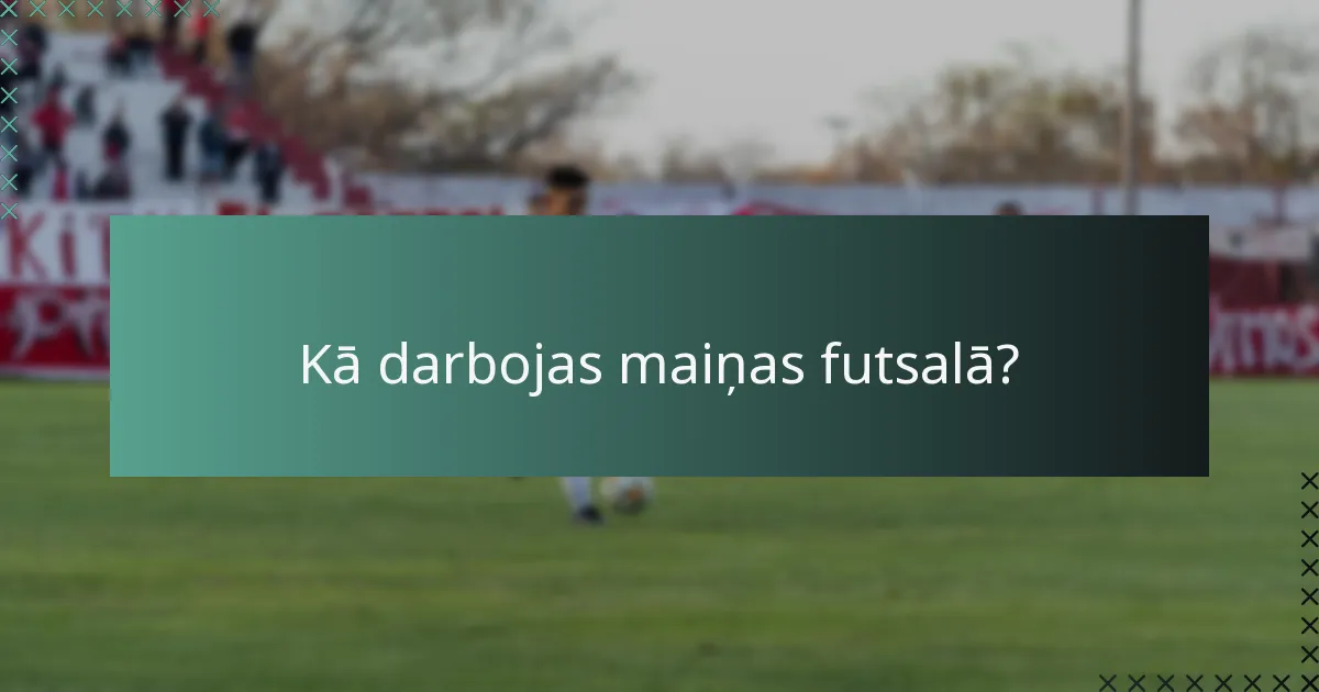 Kā darbojas maiņas futsalā?