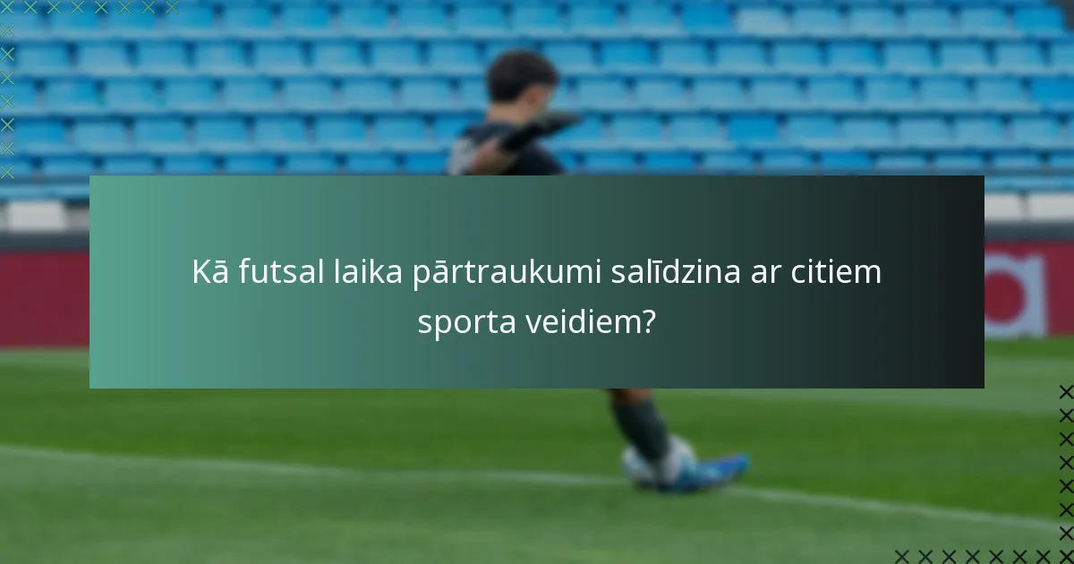 Kā treneri var efektīvi izmantot laika pārtraukumus futsalā?