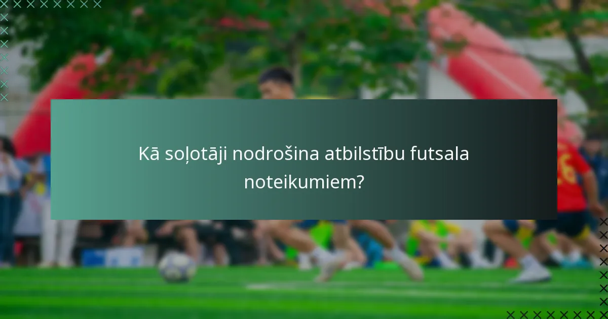 Kādas ir dokumentācijas prasības futsala spēlēm?