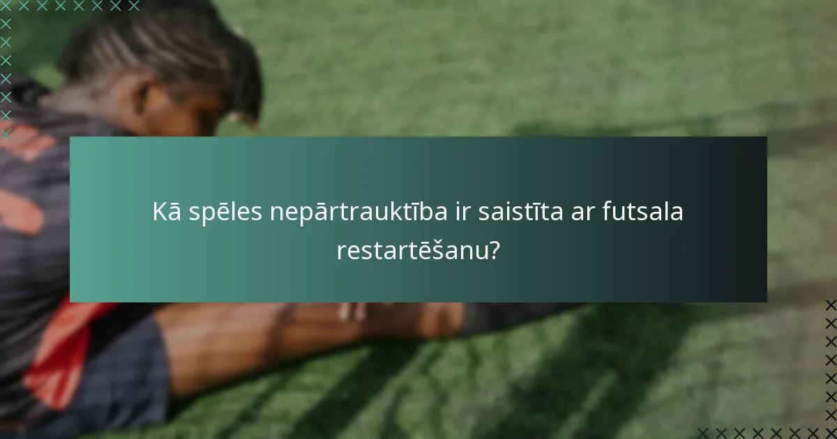 Kādas ir spēlētāju lomas futsala restartēšanās laikā?