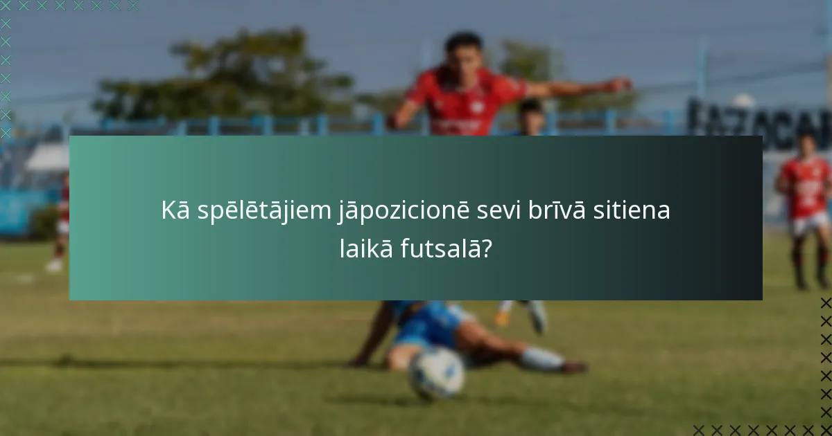 Kā spēlētājiem jāpozicionē sevi brīvā sitiena laikā futsalā?