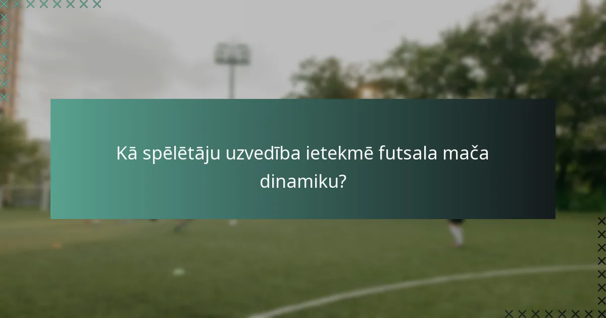 Kā spēlētāju uzvedība ietekmē futsala mača dinamiku?