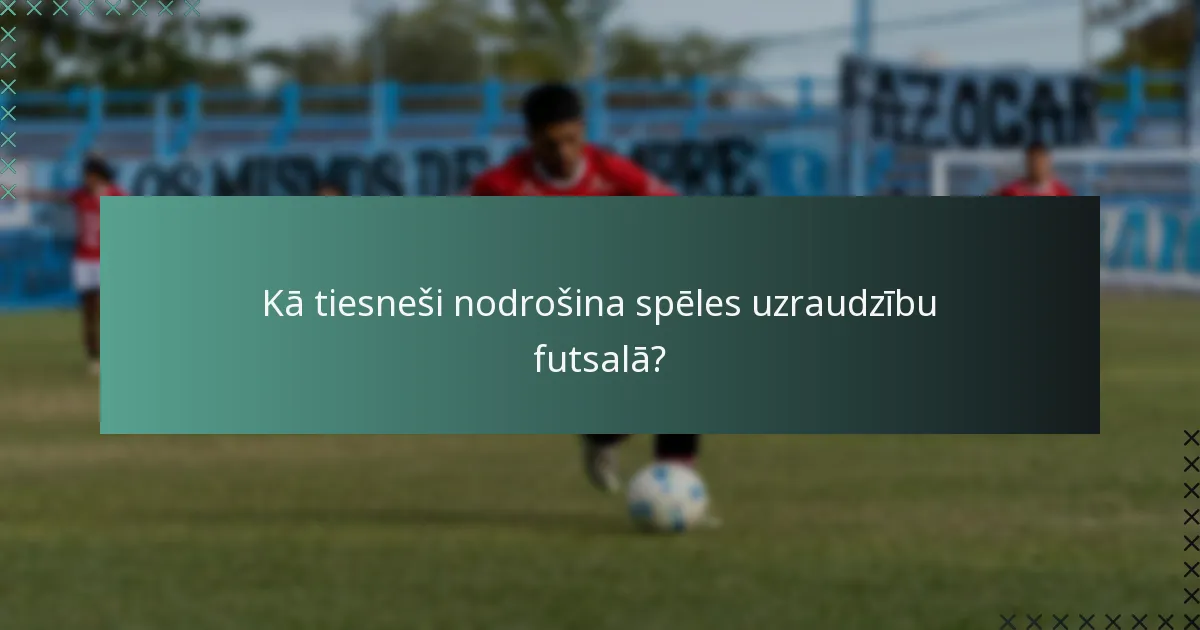 Kā tiesneši nodrošina spēles uzraudzību futsalā?