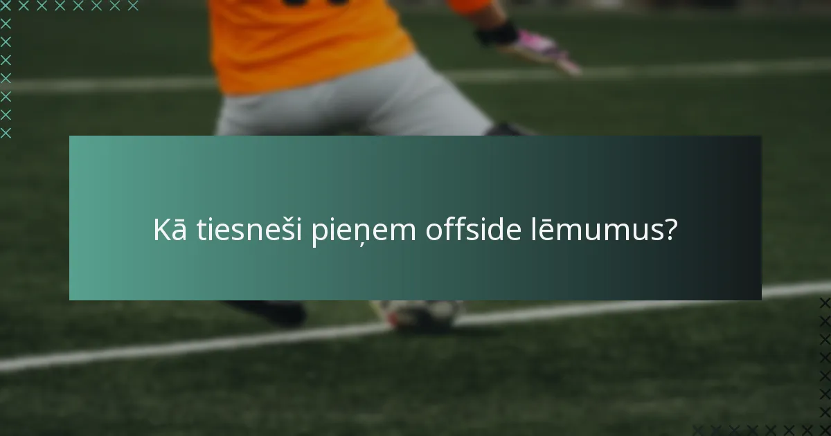 Kā tiesneši pieņem offside lēmumus?