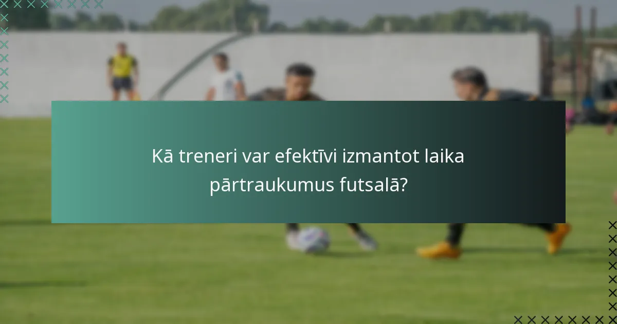 Kādas stratēģijas spēlētājiem jāizmanto laika pārtraukumu laikā?