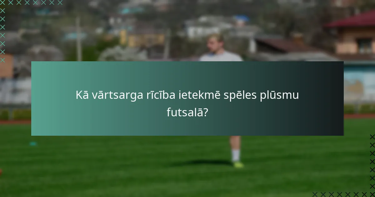 Kā vārtsarga rīcība ietekmē spēles plūsmu futsalā?