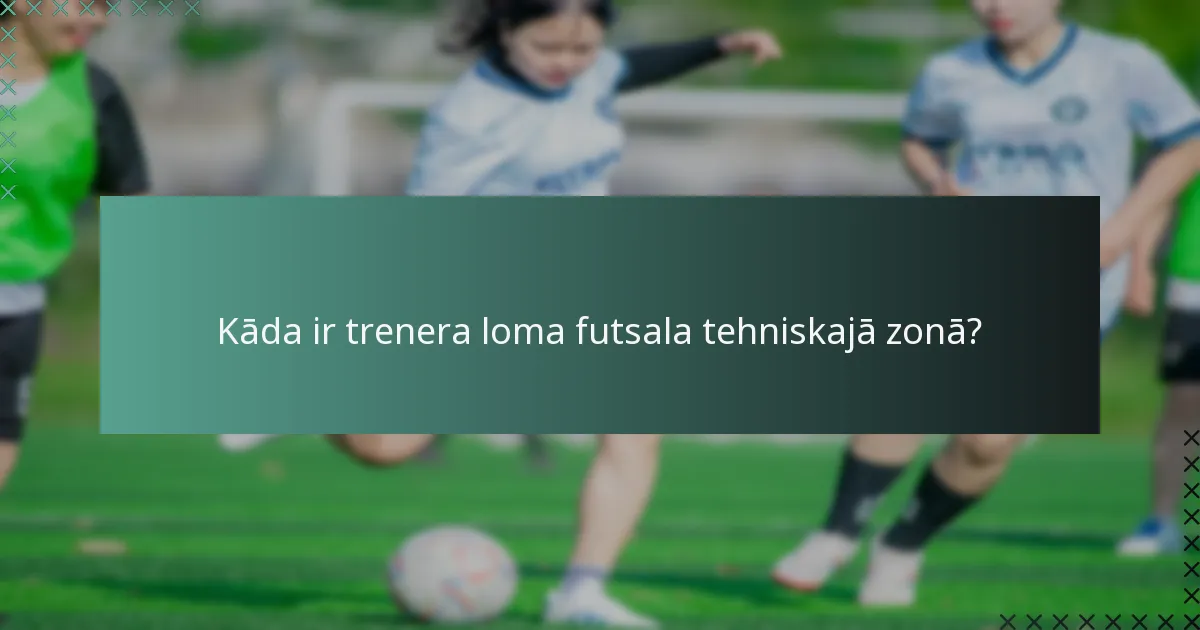 Kādi ir tiesāšanas norādījumi futsala tehniskajā zonā?