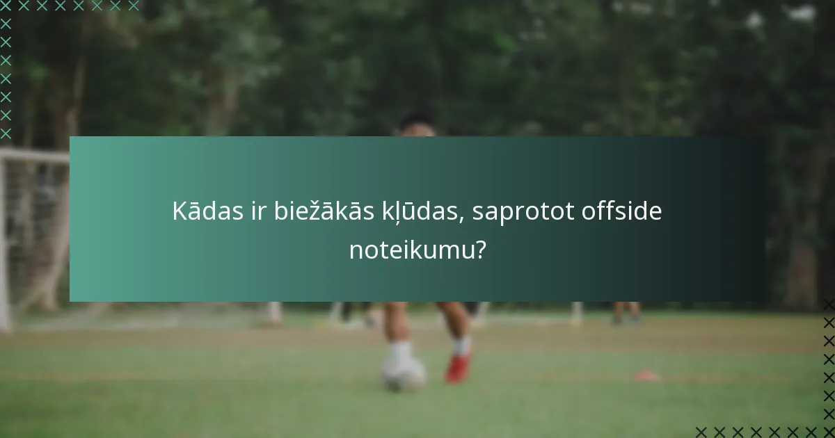 Kādas ir taktiskās sekas offside noteikumam?
