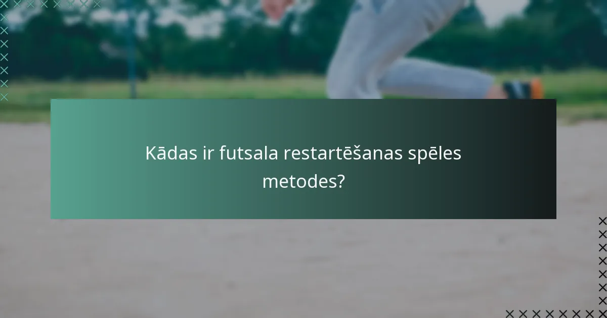 Kā spēles nepārtrauktība ir saistīta ar futsala restartēšanu?