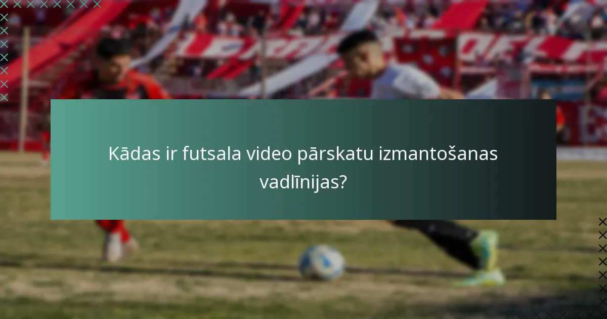 Kā video pārskati ietekmē futsala spēli?