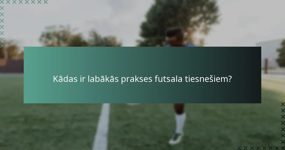 Kādas ir labākās prakses futsala tiesnešiem?