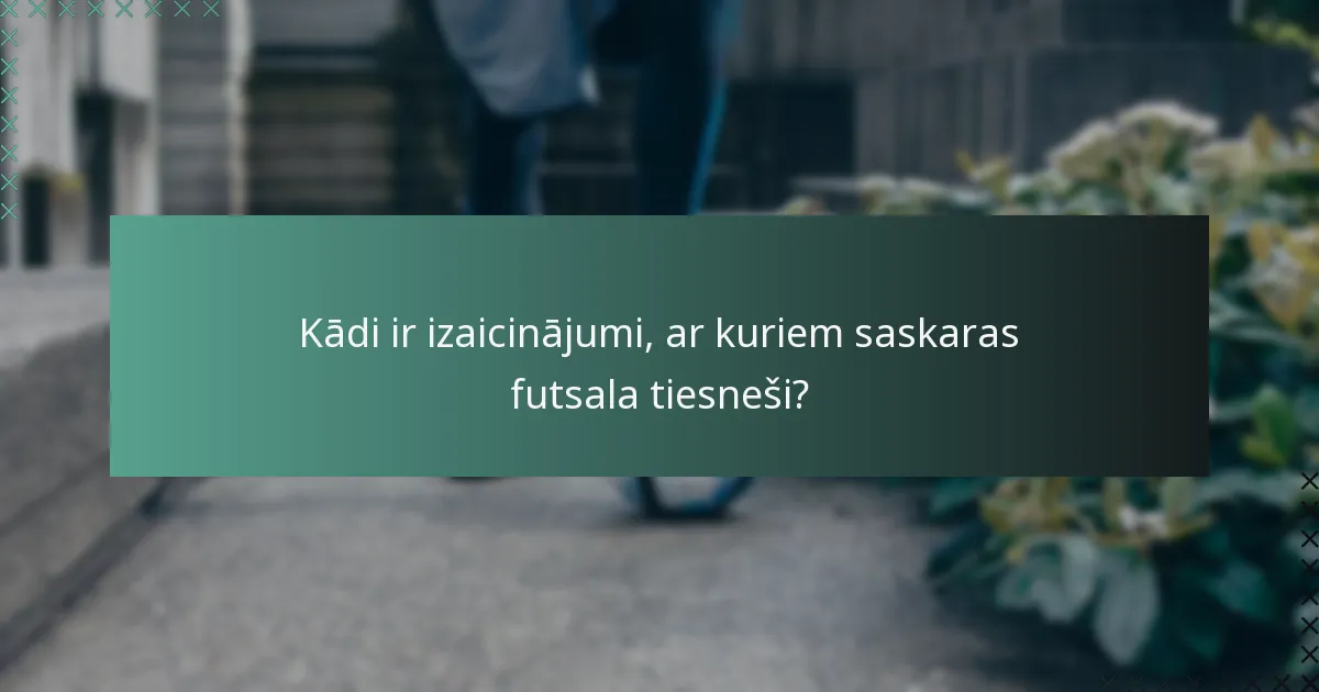 Kādi ir izaicinājumi, ar kuriem saskaras futsala tiesneši?