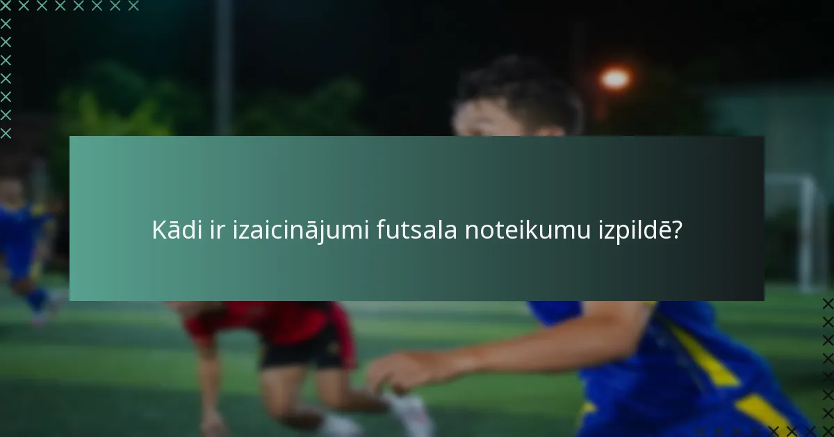 Kādi ir izaicinājumi futsala noteikumu izpildē?