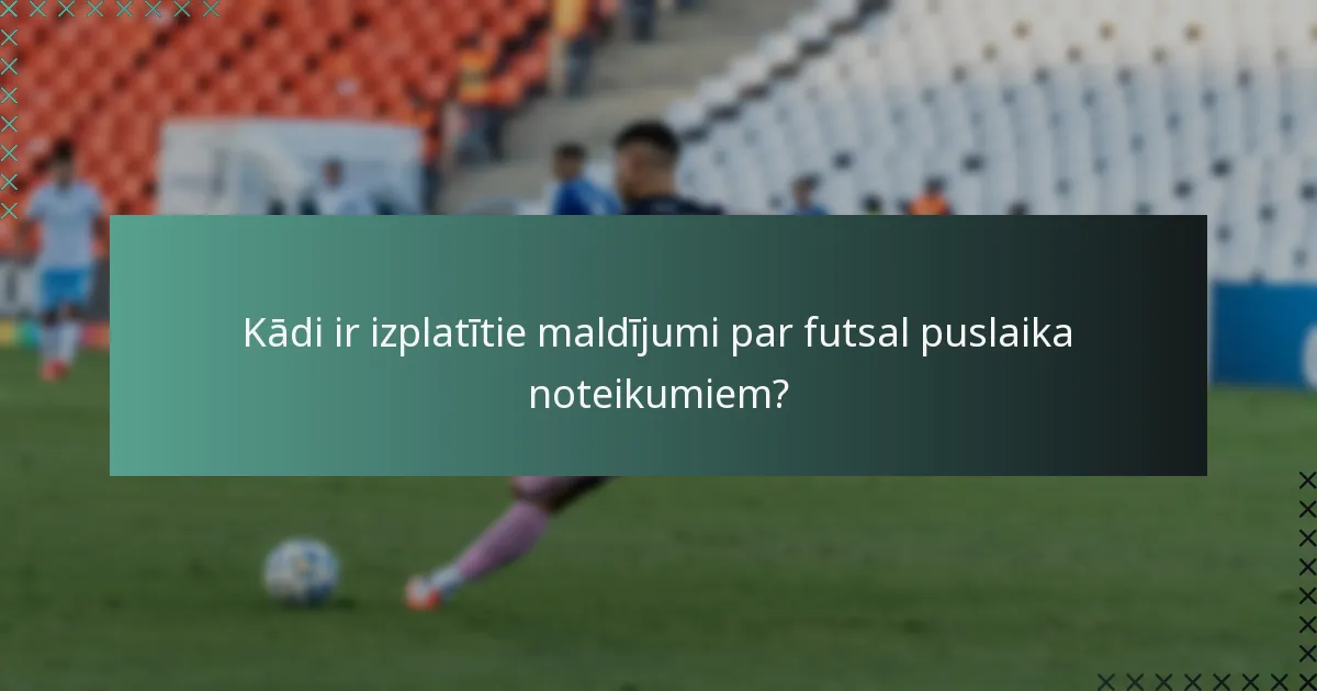 Kādi ir izplatītie maldījumi par futsal puslaika noteikumiem?