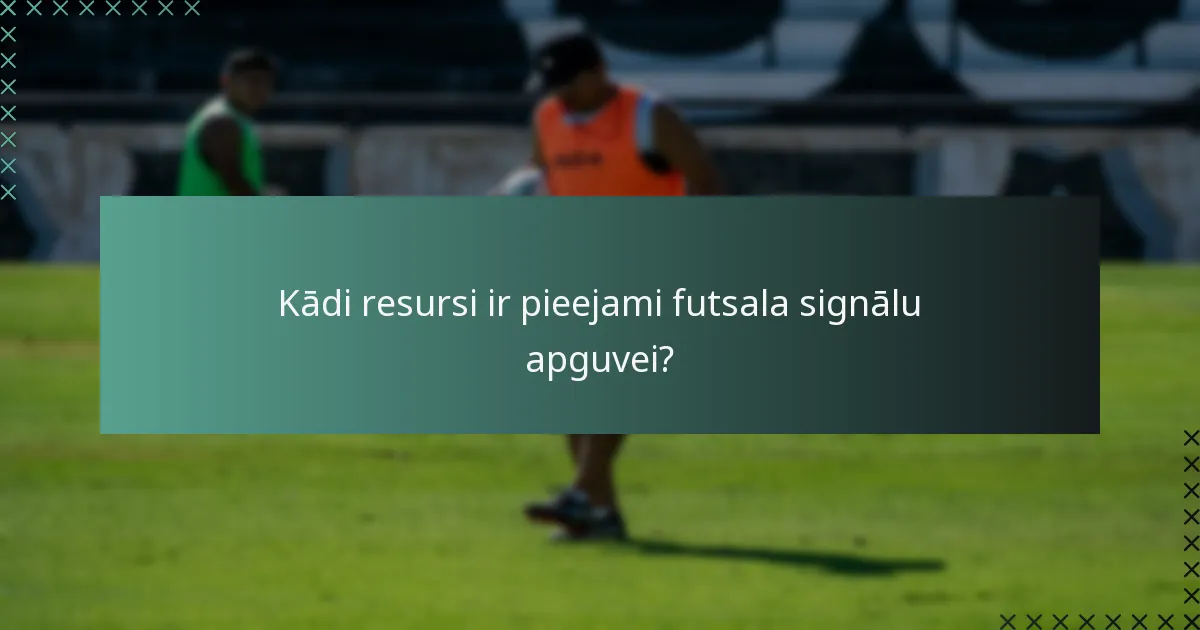 Kādi resursi ir pieejami futsala signālu apguvei?